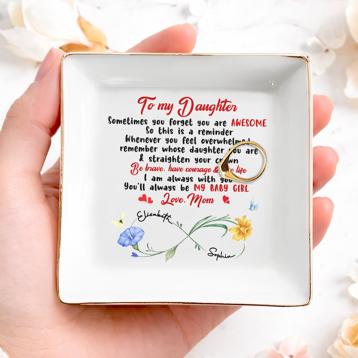 To My Daughter – Be Brave, Have Courage & Love Life - Personalized Jewelry Dish - INK_0103