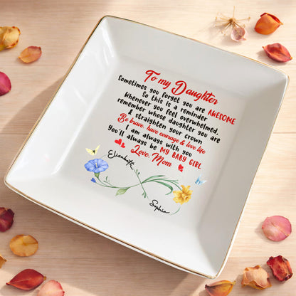 To My Daughter – Be Brave, Have Courage & Love Life - Personalized Jewelry Dish - INK_0103