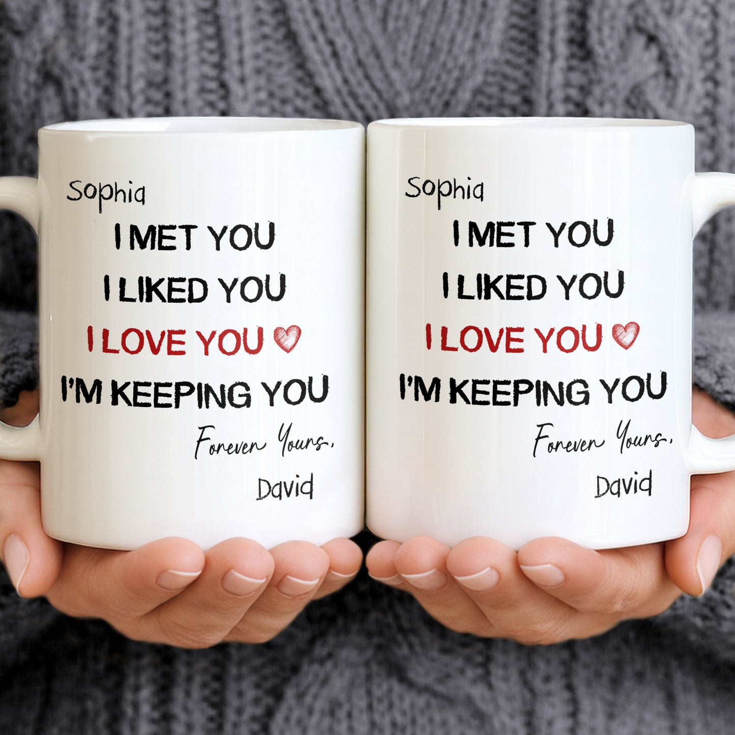 I Met You I Liked You I Love You - Personalized White Mug - INK_0053