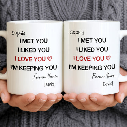 I Met You I Liked You I Love You - Personalized White Mug - INK_0053