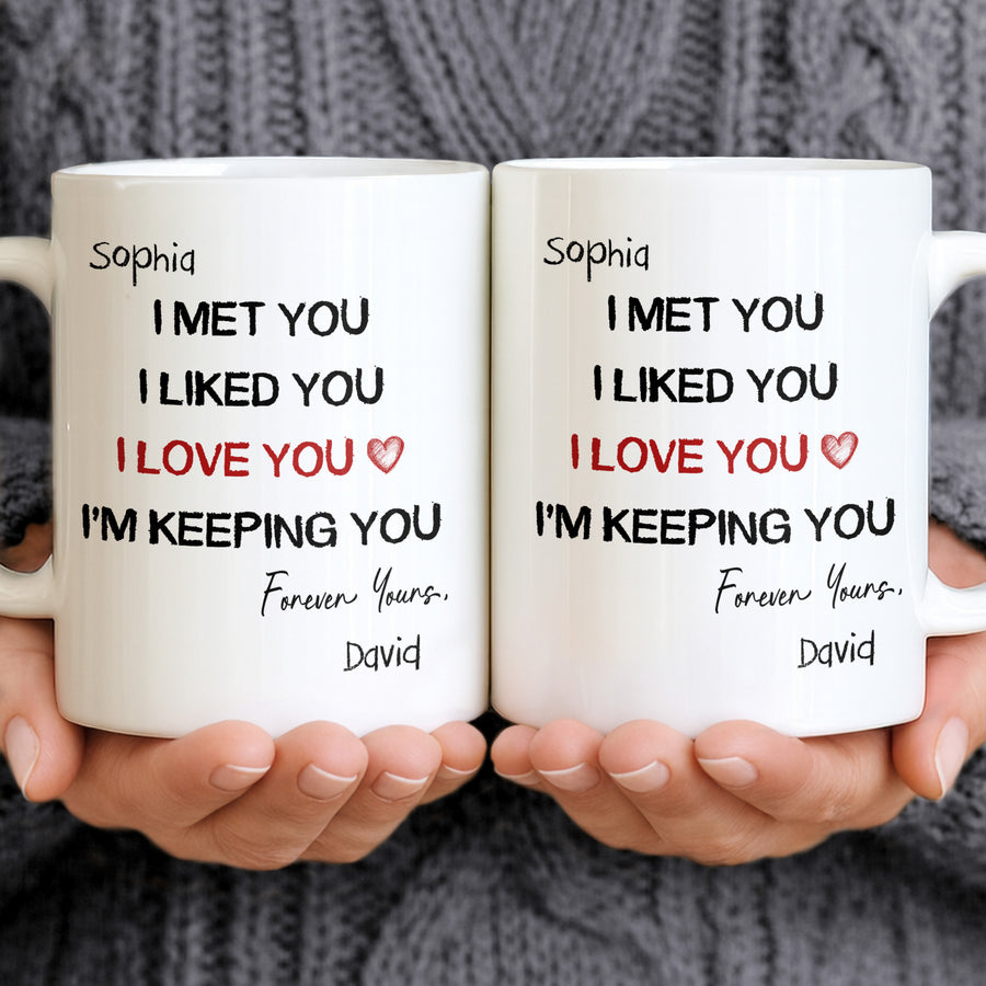 I Met You I Liked You I Love You - Personalized White Mug